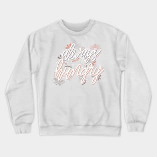 Always Hungry Quote white and orange Crewneck Sweatshirt